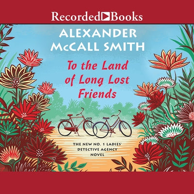 To the Land of Long Lost Friends by McCall Smith, Alexander