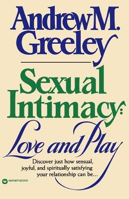 Sexual Intimacy: Love and Play by Greeley, Andrew M.