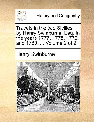 Travels in the two Sicilies, by Henry Swinburne, Esq. In the years 1777, 1778, 1779, and 1780. ... Volume 2 of 2 by Swinburne, Henry