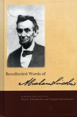 Recollected Words of Abraham Lincoln by Fehrenbacher, Don E.