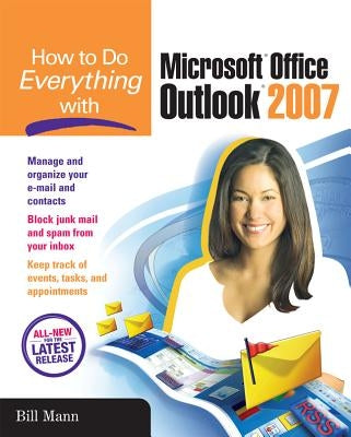 How to Do Everything with Microsoft Office Outlook 2007 by Mann, Bill