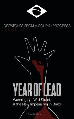 Year of Lead. Washington, Wall Street and the New Imperialism in Brazil by Hunt, Daniel