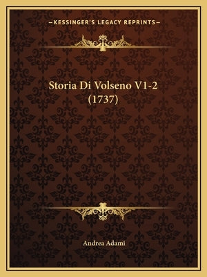 Storia Di Volseno V1-2 (1737) by Adami, Andrea