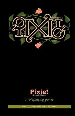Pixie!: a roleplaying game by Bradley, Alex