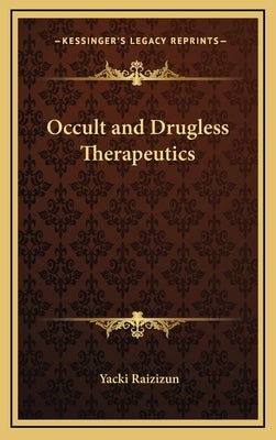Occult and Drugless Therapeutics by Raizizun, Yacki