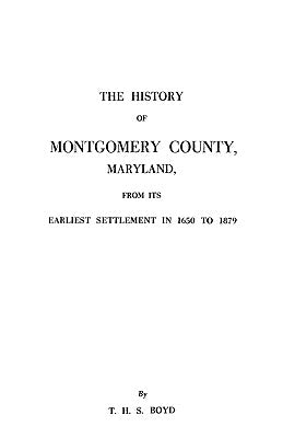 The History of Montgomery County, Maryland by Boyd, Thomas H.