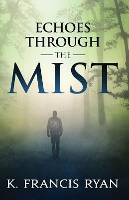 Echoes Through the Mist: a paranormal mystery romance by Ryan, K. Francis