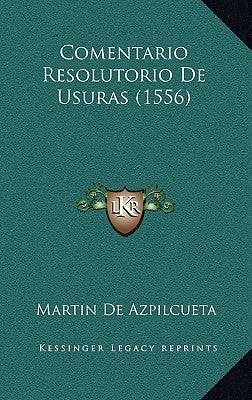 Comentario Resolutorio de Usuras (1556) by De Azpilcueta, Martin