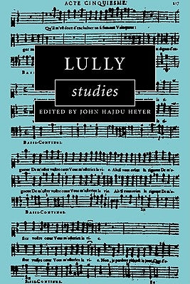 Lully Studies by Heyer, John Hajdu