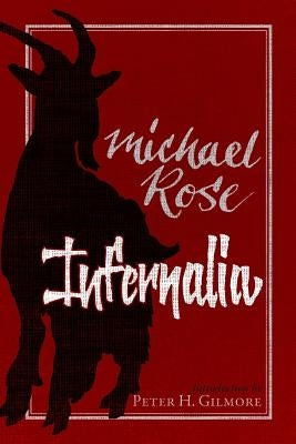 Infernalia: The Writings of Michael Rose by Gilmore, Peter H.