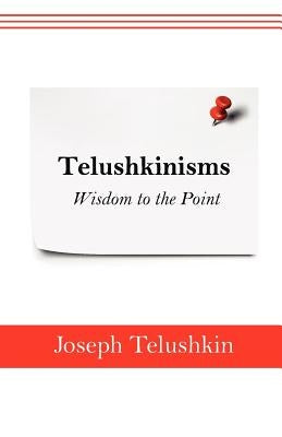 Telushkinisms: Wisdom to the Point by Telushkin, Joseph