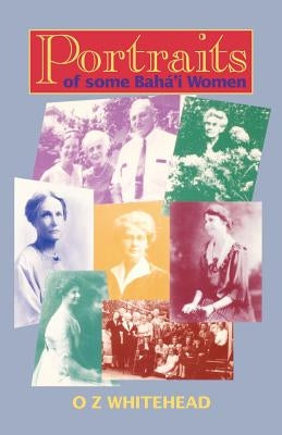 Portraits of Some Baha'i Women by Whitehead, O. Z.
