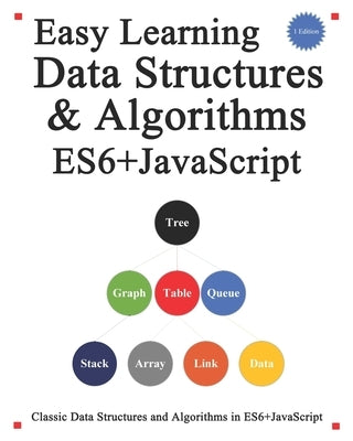 Easy Learning Data Structures & Algorithms ES6+Javascript: Classic data structures and algorithms in ES6+ JavaScript by Hu, Yang