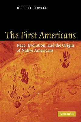 The First Americans: Race, Evolution and the Origin of Native Americans by Powell, Joseph F.