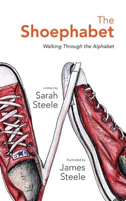 The Shoephabet: Walking Through the Alphabet by Steele, Sarah