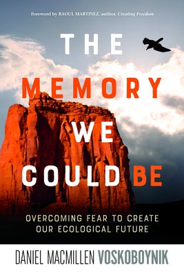 The Memory We Could Be: Overcoming Fear to Create Our Ecological Future by Macmillen Voskoboynik, Daniel