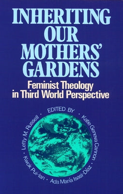 Inheriting Our Mothers' Gardens: Feminist Theology in Third World Perspective by Russell, Letty M.