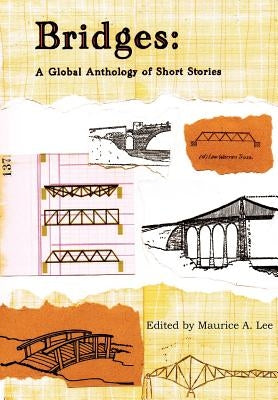 Bridges: A Global Anthology of Short Stories by Lee, Maurice A.