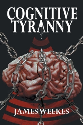 Cognitive Tyranny by Weekes, James