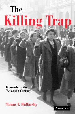 The Killing Trap: Genocide in the Twentieth Century by Midlarsky, Manus I.