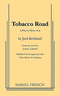 Tobacco Road: A Play in Three Acts by Kirkland, Jack