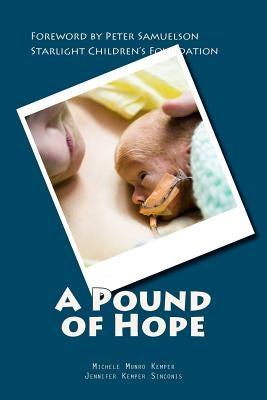 A Pound of Hope: The true story of heart-wrenching struggles for survival, devastating financial loss, and the power of hope that comes by Sinconis, Jennifer Kemper