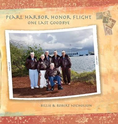 Pearl Harbor Honor Flight: One Last Goodbye by Nicholson, Billie