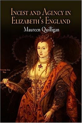 Incest and Agency in Elizabeth's England by Quilligan, Maureen