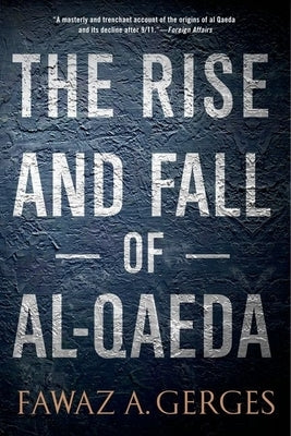 Rise and Fall of Al-Qaeda by Gerges, Fawaz A.