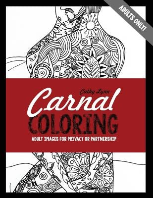 Carnal Coloring: Adult Images for Privacy or Partnership by Lynn, Cathy