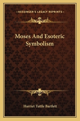 Moses and Esoteric Symbolism by Bartlett, Harriet Tuttle