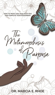 The Metamorphosis of Purpose by Rhoe, Marcia E.