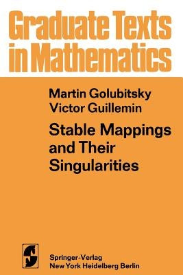 Stable Mappings and Their Singularities by Golubitsky, M.