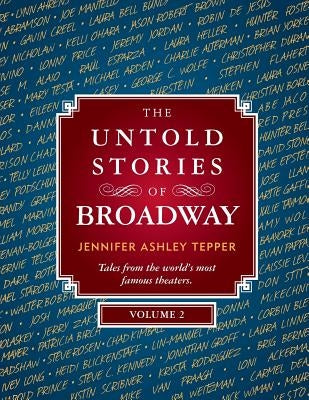 The Untold Stories of Broadway, Volume 2 by Tepper, Jennifer Ashley