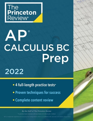 Princeton Review AP Calculus BC Prep, 2022: 4 Practice Tests + Complete Content Review + Strategies & Techniques by The Princeton Review