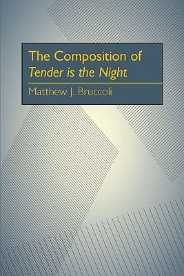 The Composition of Tender is the Night by Bruccoli, Matthew J.