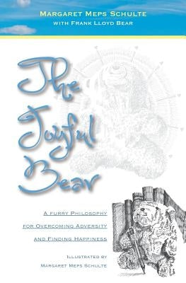 The Joyful Bear: A Furry Philosophy for Overcoming Adversity and Finding Happiness by Schulte, Margaret Meps