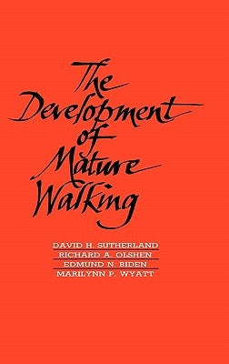 The Development of Mature Walking by Sutherland, David