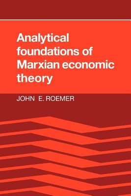 Analytical Foundations of Marxian Economic Theory by Roemer, John E.