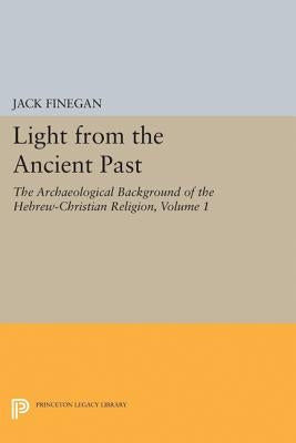 Light from the Ancient Past, Vol. 1: The Archaeological Background of the Hebrew-Christian Religion by Finegan, Jack