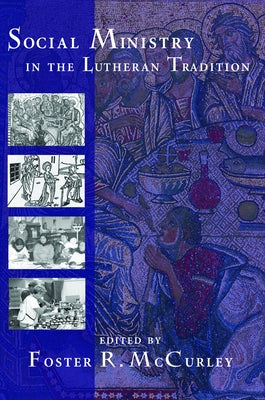 Social Ministry in the Lutheran Tradition by McCurley, Foster R.
