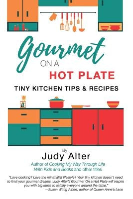 Gourmet on a Hot Plate: Tiny Kitchen Tips and Recipes by Alter, Judy