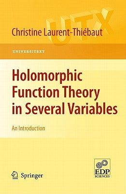 Holomorphic Function Theory in Several Variables: An Introduction by Laurent-Thiébaut, Christine