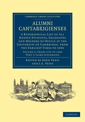 Alumni Cantabrigienses: A Biographical List of All Known Students, Graduates and Holders of Office at the University of Cambridge, from the Ea by Venn, John