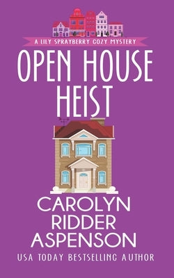 Open House Heist: A Lily Sprayberry Realtor Cozy Mystery by Ridder Aspenson, Carolyn