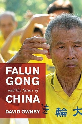 Falun Gong and the Future of China by Ownby, David