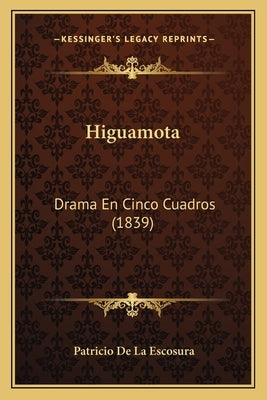 Higuamota: Drama En Cinco Cuadros (1839) by Escosura, Patricio De La