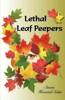 Lethal Leaf Peepers by Solar, Susan Howard
