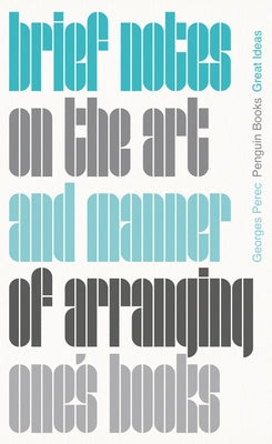 Brief Notes on the Art and Manner of Arranging One's Books by Perec, Georges