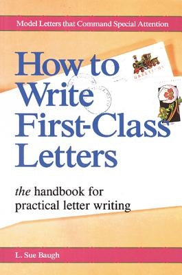 How to Write First-Class Letters by Baugh, L.